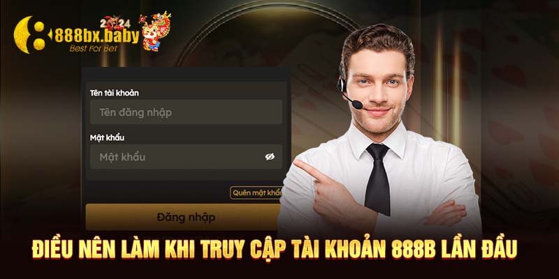 Điều nên làm khi truy cập tài khoản 888B lần đầu