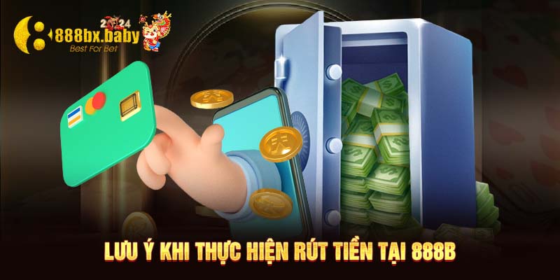 Lưu ý khi thực hiện rút tiền tai 888B