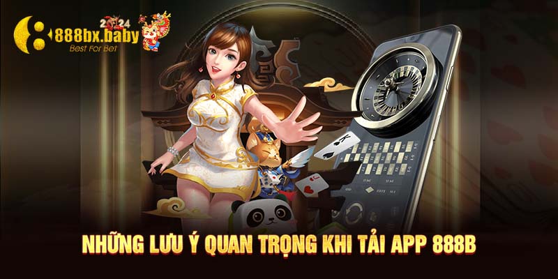 Những lưu ý quan trọng khi tải app 888B.