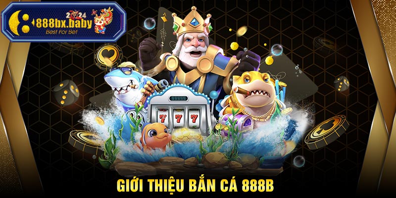 Giới thiệu về Bắn cá 888B