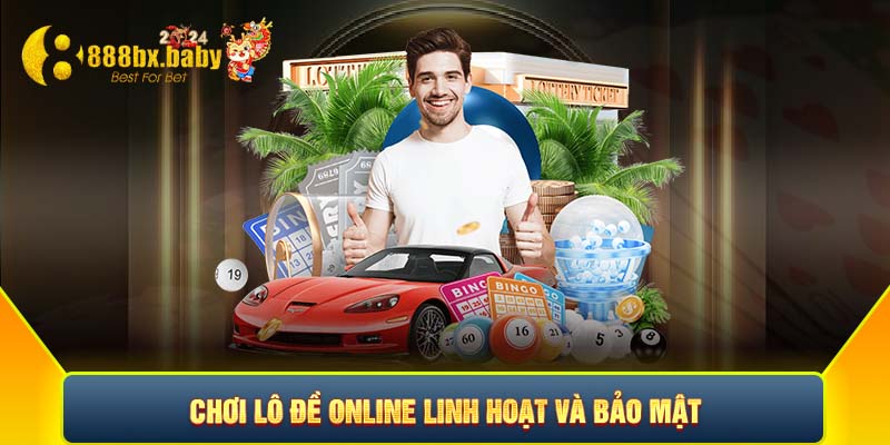 Chơi lô đề online bởi sự linh hoạt và bảo mật