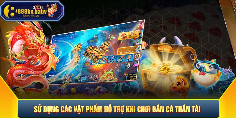 Sử dụng các vật phẩm hỗ trợ khi chơi bắn cá thần tài