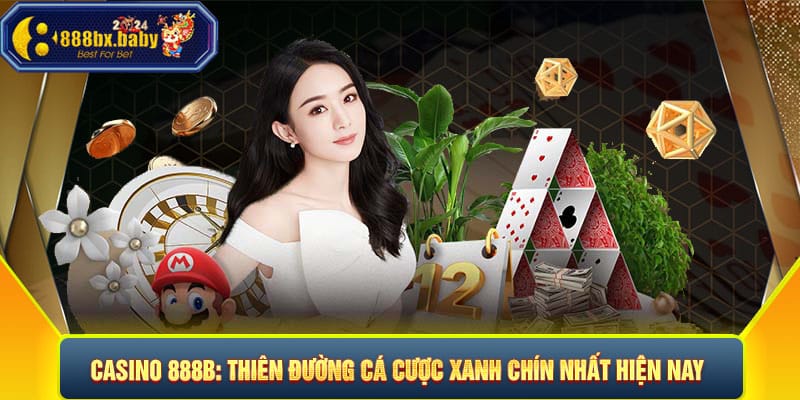 Casino 888B - Thiên Đường Cá Cược Xanh Chín