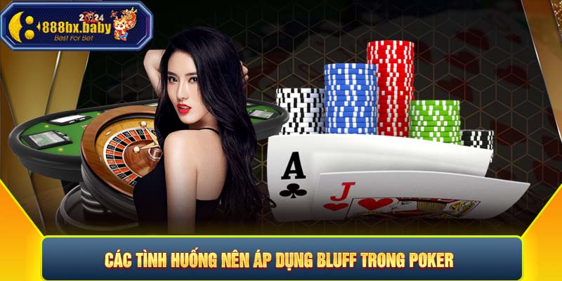 Các tình huống nên áp dụng Bluff trong poker