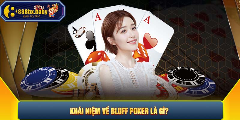 Hiểu về khái niệm Bluff Poker là gì?