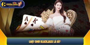 Luật chơi blackjack là gì?