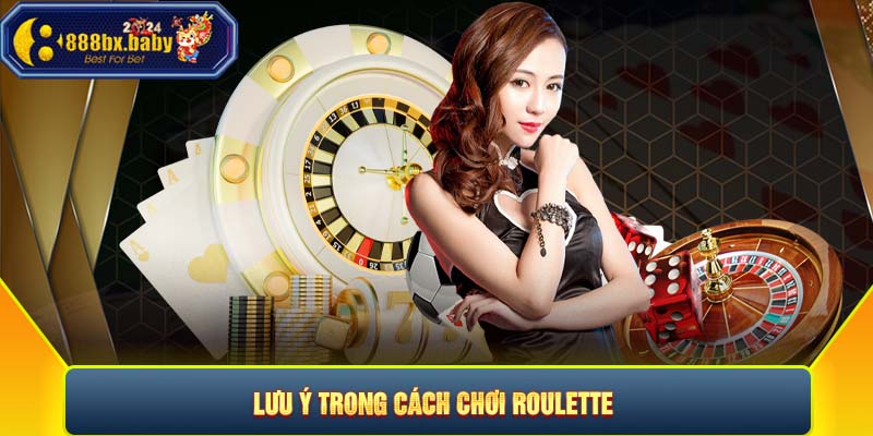 Lưu ý trong cách chơi Roulette