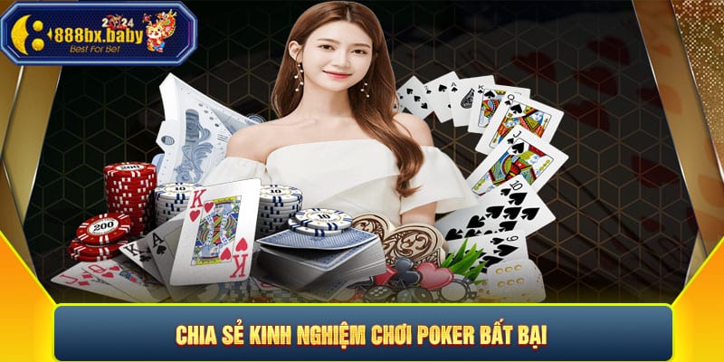 Chia sẻ kinh nghiệm chơi poker bất bại