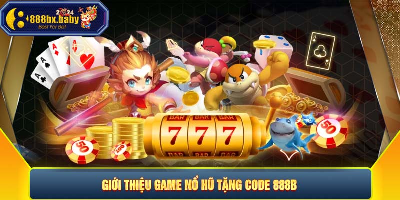 Giới thiệu game nổ hũ tặng code 888B