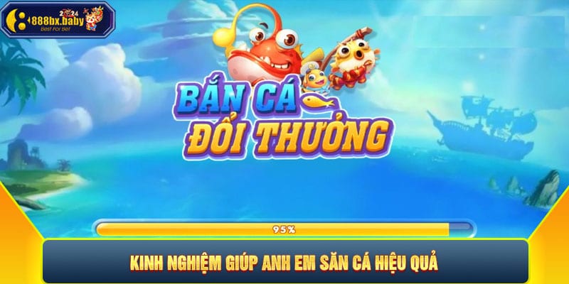 Kinh nghiệm giúp anh em săn cá hiệu quả