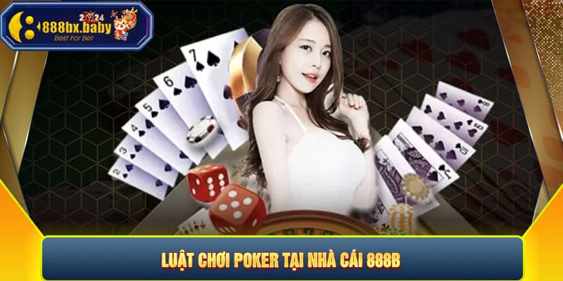 Luật chơi poker tại nhà cái 888B