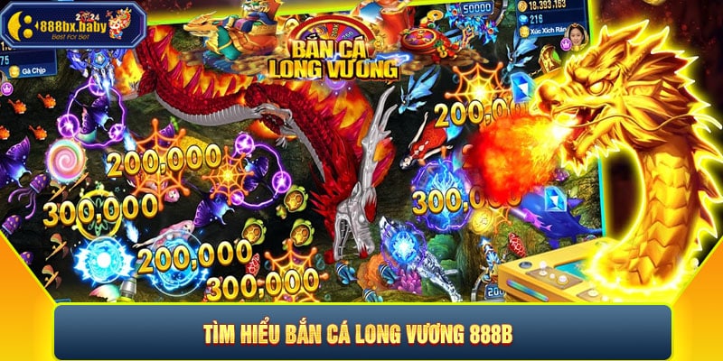 Tìm hiểu Bắn cá Long Vương 888B 